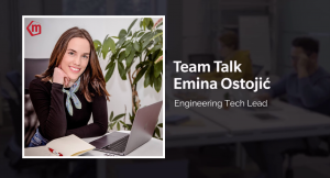 Team Talk, Emina Ostojic, Tech Lead